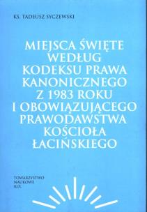 Okładka książki Miejsca święte według Kodeksu Prawa Kanonicznego z 1983 roku i obowiązującego prawodawstwa Kościoła łacińskiego
