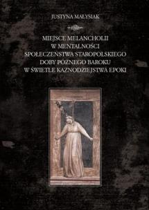 Okładka książki Miejsce melancholii w mentalności społeczeństwa staropolskiego doby późnego baroku w świetle kaznodz