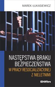 Okładka książki Następstwa braku bezpieczeństwa w pracy resocjalizacyjnej z nieletnimi
