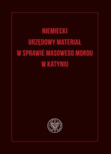 Okładka książki Niemiecki urzędowy materiał w sprawie masowego mordu w Katyniu