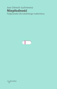 Okładka książki Niepłodność Podpowiedzi dla katolickiego małżeństwa