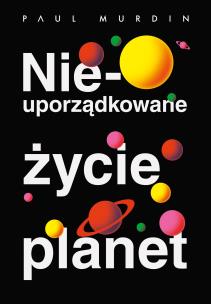 Okładka książki Nieuporządkowane życie planet