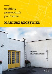 Osobisty przewodnik po Pradze. Autor: Mariusz Szczygieł. Multiszop.pl Okładka książki Osobisty przewodnik po Pradze