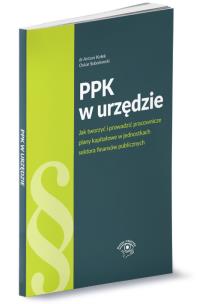 Okładka książki PPK w urzędzie jak tworzyć i prowadzić pracownicze plany kapitałowe w jednostkach sektora finansów