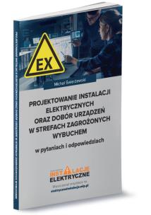 Okładka książki Projektowanie instalacji elektrycznych oraz dobór urządzeń w strefach zagrożonych wybuchem w pytania