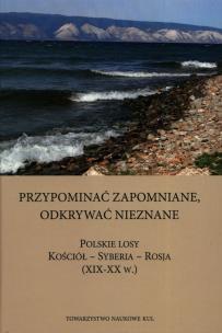 Okładka książki Przypominać zapomniane Odkrywać nieznane Polskie losy Kościół - Syberia -Rosja XIX-XX w.