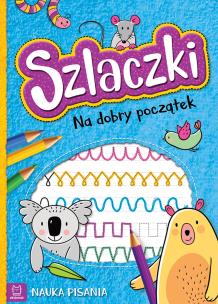 Okładka książki Szlaczki Na dobry początek Nauka pisania