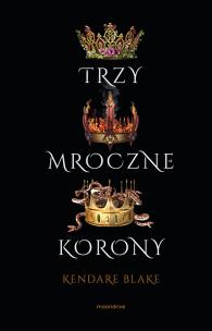 Trzy mroczne korony. Autor: Blake Kendare. Multiszop.pl Okładka książki Trzy mroczne korony