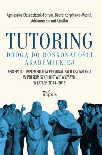 Tutoring drogą do doskonałości akademickiej. Autor: Agnieszka Dziedziczak-Foltyn, Karpińska-Musiał Beata. Multiszop.pl Okładka książki Tutoring drogą do doskonałości akademickiej