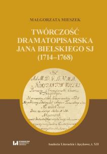 Okładka książki Twórczość dramatopisarska Jana Bielskiego SJ (1714-1768)