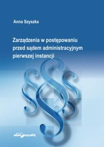 Okładka książki Zarządzenia w postępowaniu przed sądem administracyjnym pierwszej instancji
