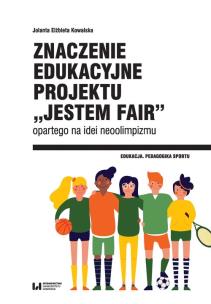 Okładka książki Znaczenie edukacyjne projektu „Jestem fair” opartego na idei neoolimpizmu