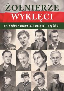 Okładka książki Żołnierze wyklęci. Ci, którzy nigdy nie ulegli T.2