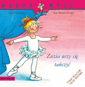 Okładka książki Zuzia uczy się tańczyć. Mądra Mysz