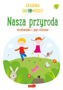 Okładka książki Akademia Eko wiedzy. Nasza przyroda