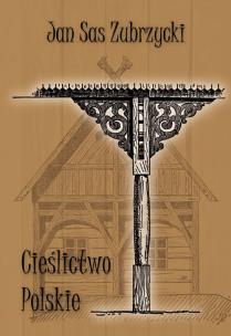 Okładka książki Cieślictwo polskie. Uzupełnienie polskiego budownictwa drewnianego