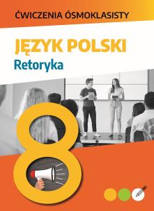 Okładka książki Ćwiczenia ósmoklasisty. Język polski. Retoryka