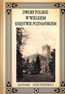 Okładka książki Dwory polskie w Wielkiem Księstwie Poznańskiem