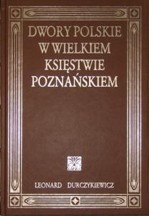 Okładka książki Dwory polskie w Wielkiem Księstwie Poznańskiem