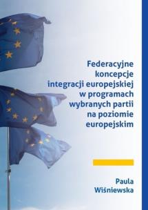 Okładka książki Federacyjne koncepcje integracji europejskiej w programach wybranych partii na poziomie europejskim