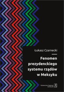 Okładka książki Fenomen prezydenckiego systemu rządów w Meksyku
