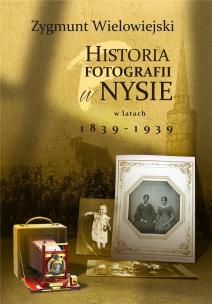 Okładka książki Historia fotografii w Nysie w latach 1839-1939