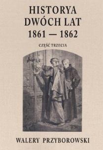 Okładka książki Historya dwóch lat 1861-1862. Część 3