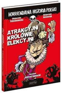 Okładka książki Horrrendalna hist. Polski. Atrakcyjni królowie...