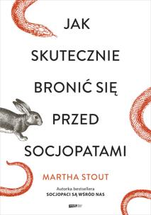 Jak skutecznie bronić się przed socjopatami. Autor: Martha Stout. Multiszop.pl Okładka książki Jak skutecznie bronić się przed socjopatami
