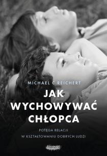 Okładka książki Jak wychowywać chłopca. Potęga relacji w..