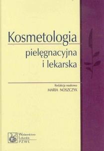 Kosmetologia pielęgnacyjna i lekarska. Autor: Noszczyk Maria. Multiszop.pl Okładka książki Kosmetologia pielęgnacyjna i lekarska