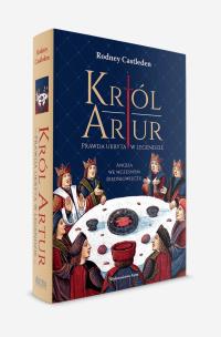 Okładka książki Król Artur. Prawda ukryta w legendzie. Anglia we wczesnym średniowieczu