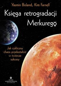 Księga retrogradacji Merkurego. Jak cykliczny chaos przekształcić w twórcze sukcesy. Autor: Y. Boland, Farnell Kim. Multiszop.pl Okładka książki Księga retrogradacji Merkurego. Jak cykliczny chaos przekształcić w twórcze sukcesy