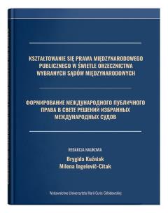 Okładka książki Kształtowanie się prawa międzynarodowego publicznego w świetle orzecznictwa wybranych sądów międzynarodowych