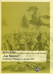 Las Śmierci Działania w Wilderness 5-6 maja 1864. Autor: Plewczyński Marek. Multiszop.pl Okładka książki Las Śmierci Działania w Wilderness 5-6 maja 1864