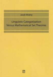 Okładka książki Linguistic Categorization Versus. Mathematical Set Theories. Kategoryzacja językowa Versus. Teorie zestawu matematycznego