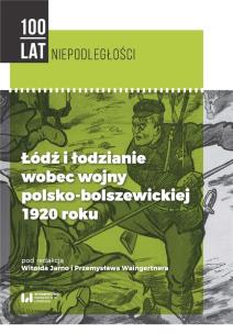 Okładka książki Łódź i łodzianie wobec wojny polsko-bolszewickiej 1920 roku