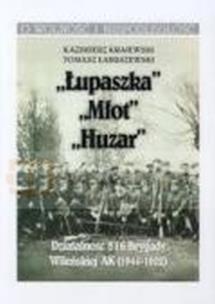 Okładka książki „Łupaszka” „Młot” „Huzar” Działalności 5 i 6 Brygady Wileńskiej AK 1944-1952