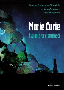 Okładka książki Maria Skłodowska-Curie. Światło w ciemności