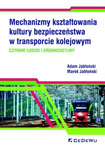 Okładka książki Mechanizmy kształtowania kultury bezpieczeństwa w transporcie kolejowym.