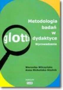 Metodologia badań w glottodydaktyce Wprowadzenie. Autor: Wilczyńska Weronika, Anna Michońska-Stadnik. Multiszop.pl Okładka książki Metodologia badań w glottodydaktyce Wprowadzenie