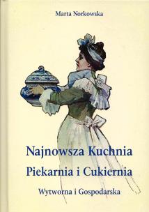 Okładka książki Najnowszka kuchnia. Piekarnia i Cukiernia. Wytworna i Gospodarska.