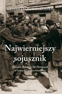 Okładka książki Najwierniejszy Sojusznik. Historia Polskich Sił Zbrojnych w czasie II wojny światowej