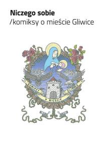 Zdjęcie produktu Niczego sobie Komiksy o mieście Gliwice