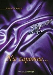 Nie zapomnę.... Autor: Anna Górska. Multiszop.pl Okładka książki Nie zapomnę...