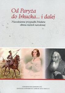 Okładka książki Od Paryża do Irkucka... i dalej. Niecodzienne przypadki Polaków okresu niewoli narodowej