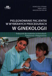 Okładka książki Pielęgnowanie pacjentki w wybranych procedurach w ginekologii