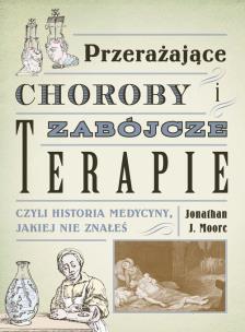 Przerażające choroby i zabójcze terapie. Autor: Jonathan J. Moore. Multiszop.pl Okładka książki Przerażające choroby i zabójcze terapie