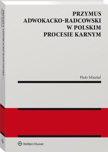 Okładka książki Przymus adwokacko-radcowski w polskim procesie karnym