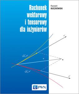 Rachunek wektorowy i tensorowy dla inżynierów. Autor: Buczkowski Ryszard. Multiszop.pl Okładka książki Rachunek wektorowy i tensorowy dla inżynierów